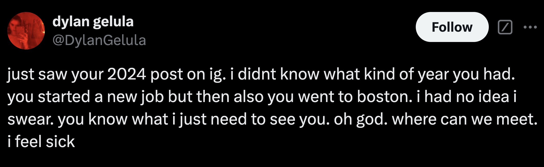 parallel - dylan gelula ... just saw your 2024 post on ig. i didnt know what kind of year you had. you started a new job but then also you went to boston. i had no idea i swear. you know what i just need to see you. oh god. where can we meet. i feel sick